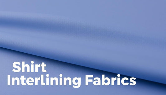 Complete Guide to Shirt Interlining Fabric: Types, Applications & Quality Standards